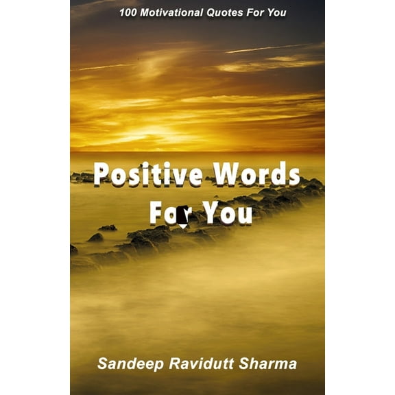 Positive Words For You: 100 Motivational Quotes For You (Paperback)