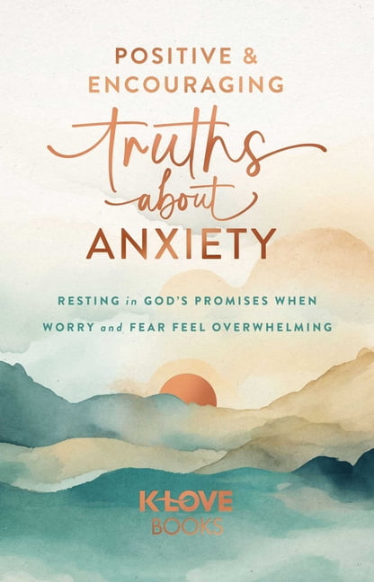 Positive and Encouraging Truths about Anxiety: Resting in God's Promises When Worry and Fear Feel Overwhelming, (Paperback)