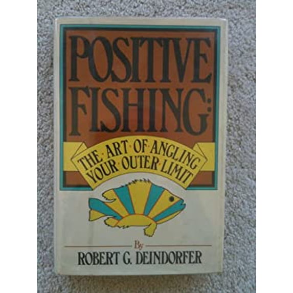 Pre-Owned Positive fishing: The art of angling your outer limit (Hardcover) 0872236609 9780872236608