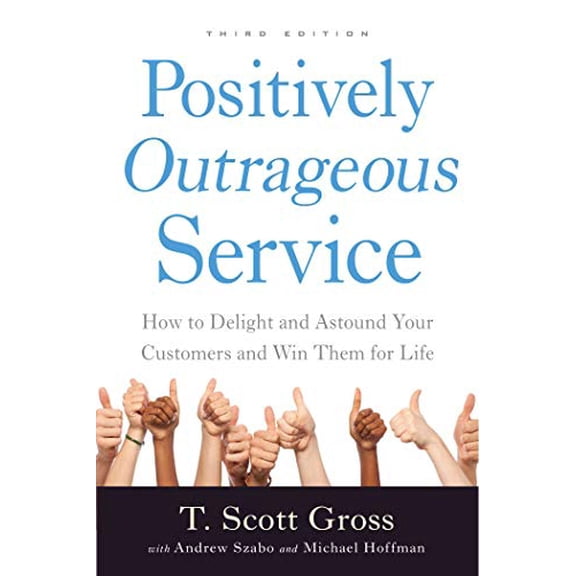Pre-Owned Positively Outrageous Service: How to Delight and Astound Your Customers and Win Them for Life (Paperback) 1510708170 9781510708174