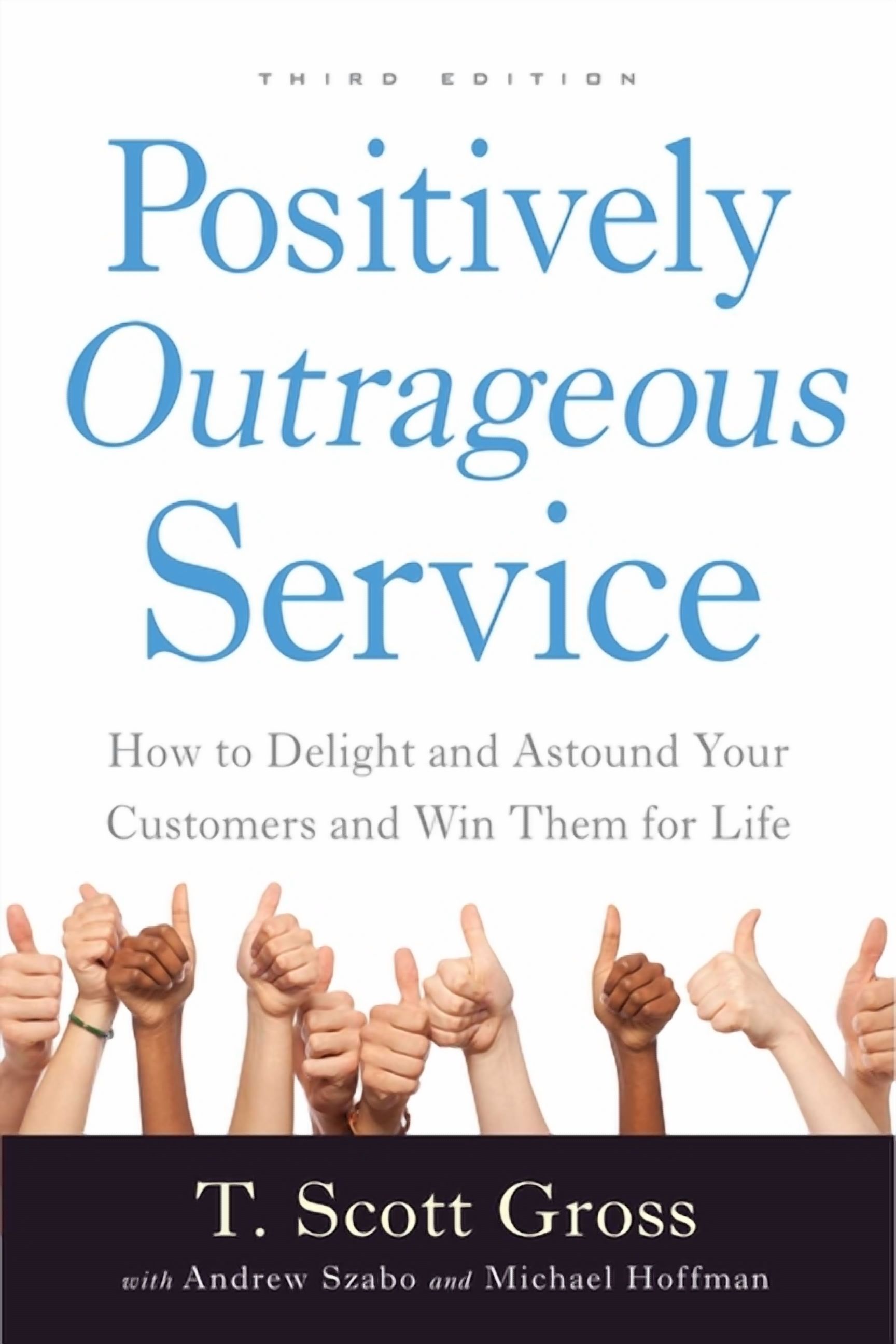Positively Outrageous Service : How to Delight and Astound Your Customers and Win Them for Life (Edition 3) (Paperback)