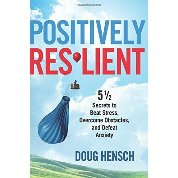 Pre-Owned Positively Resilient: 5 1/2 Secrets to Beat Stress, Overcome Obstacles, and Defeat Anxiety (Paperback) 1632650614 9781632650610
