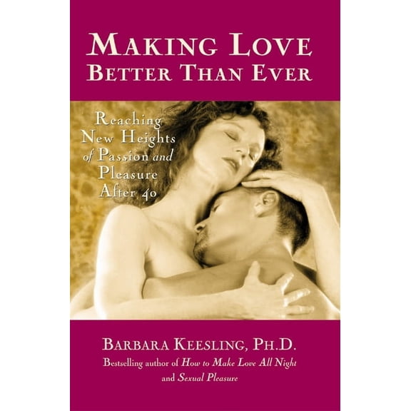 Positively Sexual Making Love Better Than Ever: Reaching New Heights of Passion and Pleasure After 40, (Paperback)