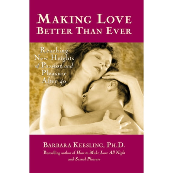 Pre-Owned Making Love Better Than Ever: Reaching New Heights of Passion and Pleasure After 40 (Paperback) 0897932315 9780897932318