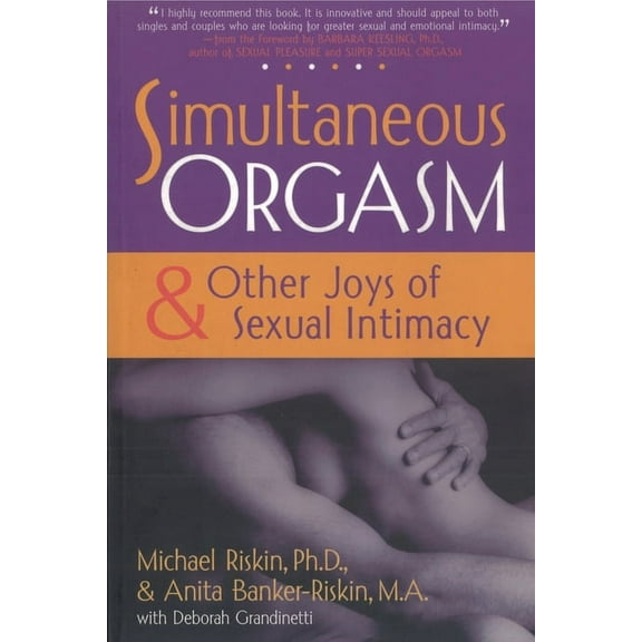 Positively Sexual Simultaneous Orgasm: And Other Joys of Sexual Intimacy, (Paperback)