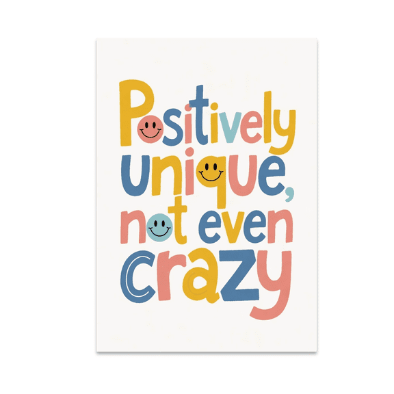 Positively Unique Not Even Crazy - Positive Individuality Enthusiast - 13x19 Poster Print
