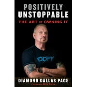 Positively Unstoppable The Art of Owning It Hardcover by Diamond Dallas Page, Mick Foley