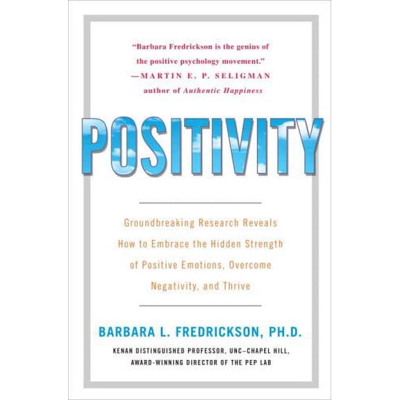 Pre-Owned Positivity: Groundbreaking Research Reveals How to Embrace the Hidden Strength of Positive Emotions, Overcome Negativity, and Thrive (Hardcover) 0307393739 9780307393739