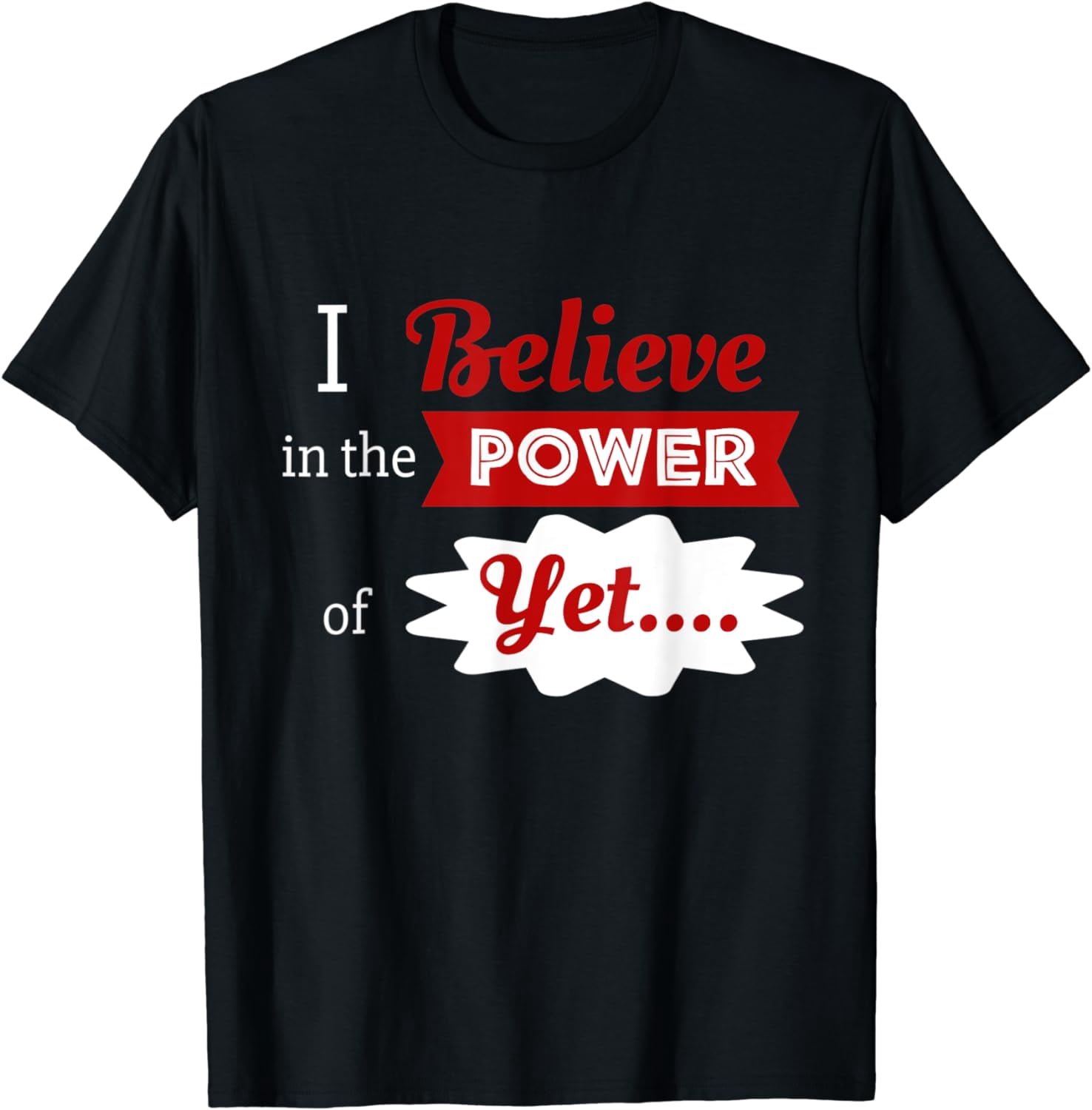 Positivity I Believe In The Power Of Yet Teachers Motivation T-Shirt ...