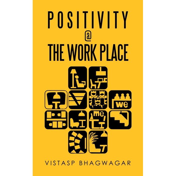 Positivity @ the Work Place : Re-Thinking What's Relevant for Better Work Place Design (Hardcover)