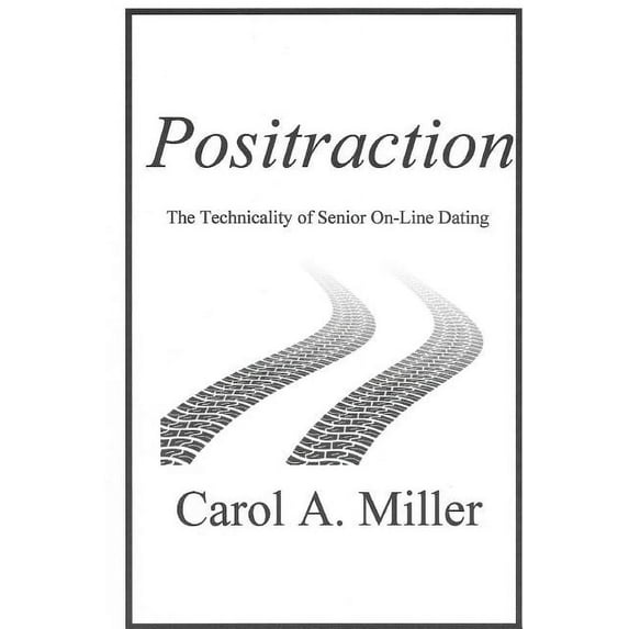 Positraction: The Technicality of Senior On-Line Dating (Paperback)
