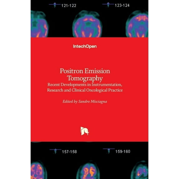 Positron Emission Tomography: Recent Developments in Instrumentation, Research and Clinical Oncological Practice (Hardcover)