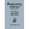 thumbnail image 1 of Possessing Albany, 1630 1710: The Dutch and English Experiences, (Hardcover), 1 of 1