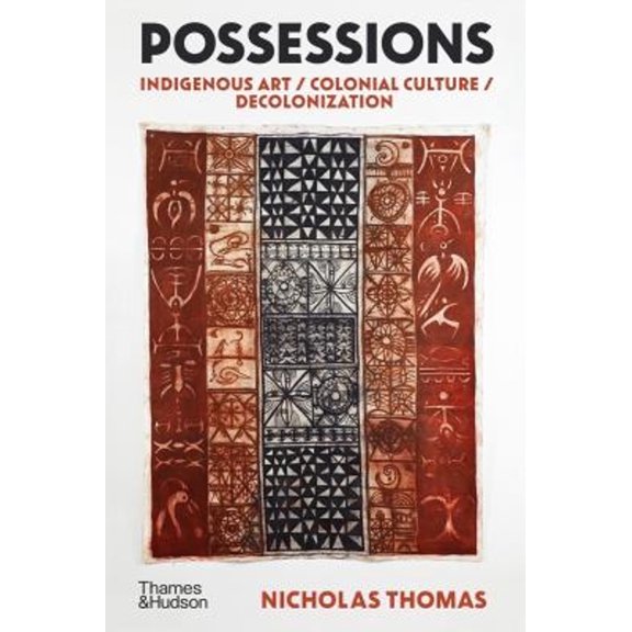Pre-Owned Possessions : Indigenous Art / Colonial Culture / Decolonization (Hardcover) 9780500296592