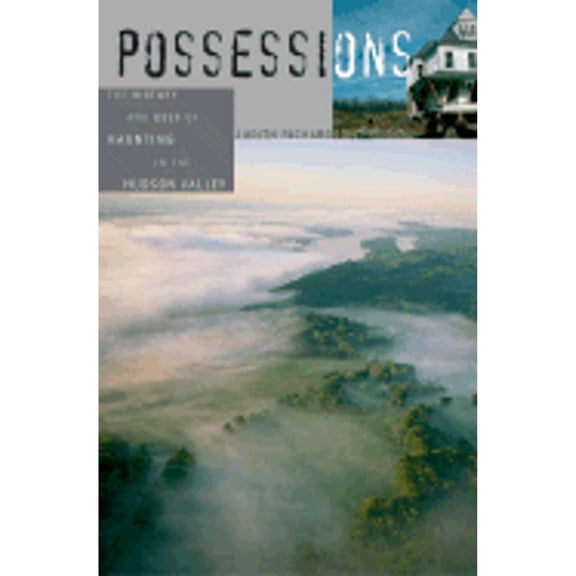 Pre-Owned Possessions : The History and Uses of Haunting in the Hudson Valley (Hardcover) 9780674011618