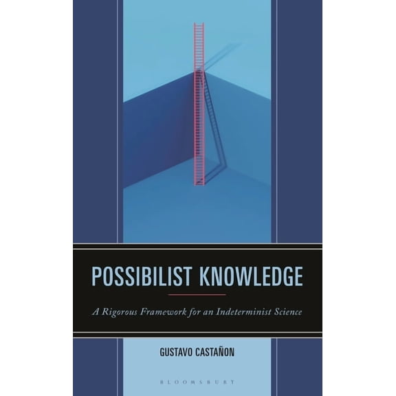 Possibilist Knowledge: A Rigorous Framework for an Indeterminist Science, (Hardcover)