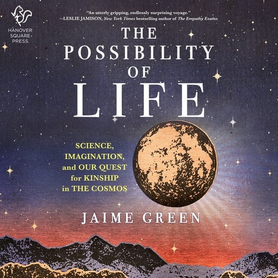 Possibility of Life : Science, Imagination, and Our Quest for Kinship in the Cosmos