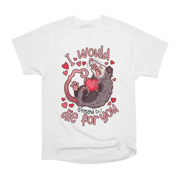 Possum I Would Pretend to Die for You T-Shirt Tee Gift For Him Merch For Her Apparel For F