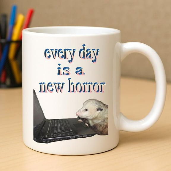 Possum Mug - Every Day Is a New Horror - Funny Meme Opossum Gift Coffee Cup