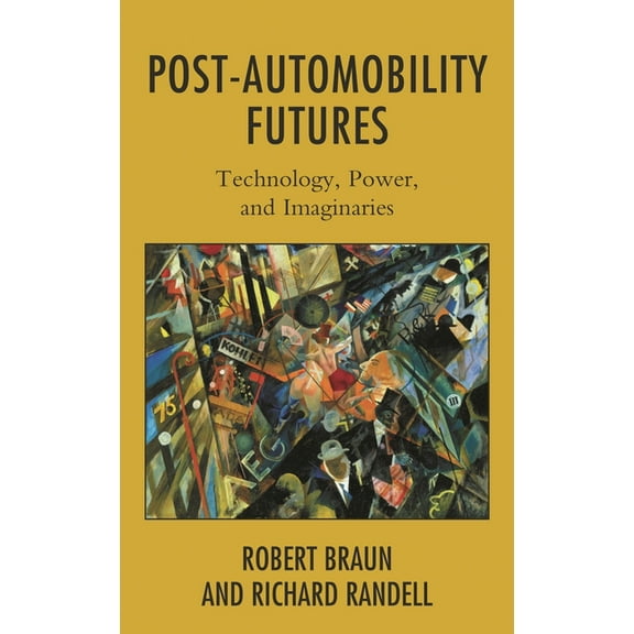 Post-Automobility Futures: Technology, Power, and Imaginaries, (Paperback)