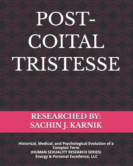 Post-Coital Tristesse: Historical, Medical, and Psychological Evolution of a Complex Term (HUMAN SEXUALITY RESEARCH SERI, (Paperback)