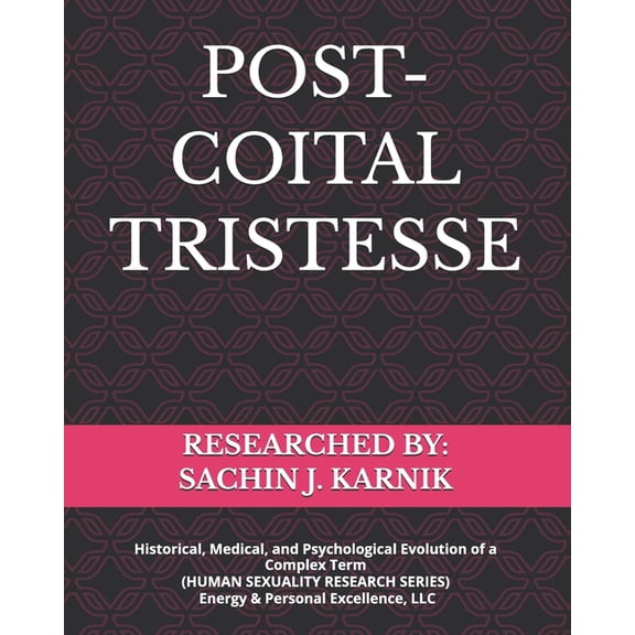 Post-Coital Tristesse: Historical, Medical, and Psychological Evolution of a Complex Term (HUMAN SEXUALITY RESEARCH SERI, (Paperback)