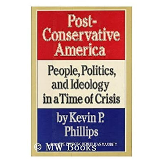 Pre-Owned Post-Conservative America : People, Politics and Ideology in a Time of Crisis (Hardcover) 9780394522128