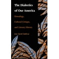 thumbnail image 1 of Post-Contemporary Interventions The Dialectics of Our America: Genealogy, Cultural Critique, and Literary History, (Paperback), 1 of 1