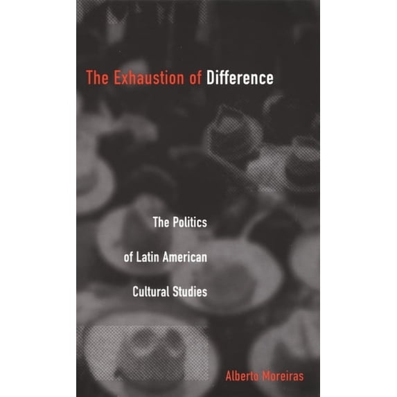 Post-Contemporary Interventions Exhaustion of Difference- PB: The Politics of Latin American Cultural Studies, (Paperback)