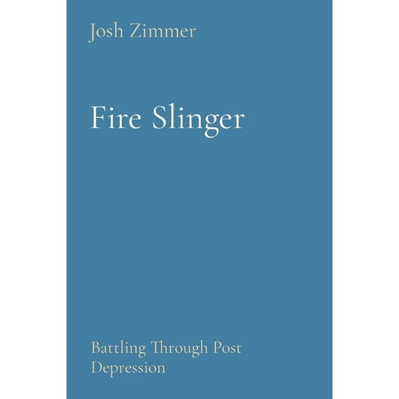 Post Depression Fire Slinger: Battling Through Post Depression, Book 1, (Paperback)