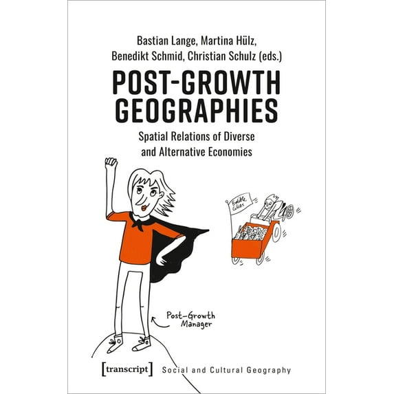 Post-Growth Geographies: Spatial Relations of Diverse and Alternative Economies, (Paperback)