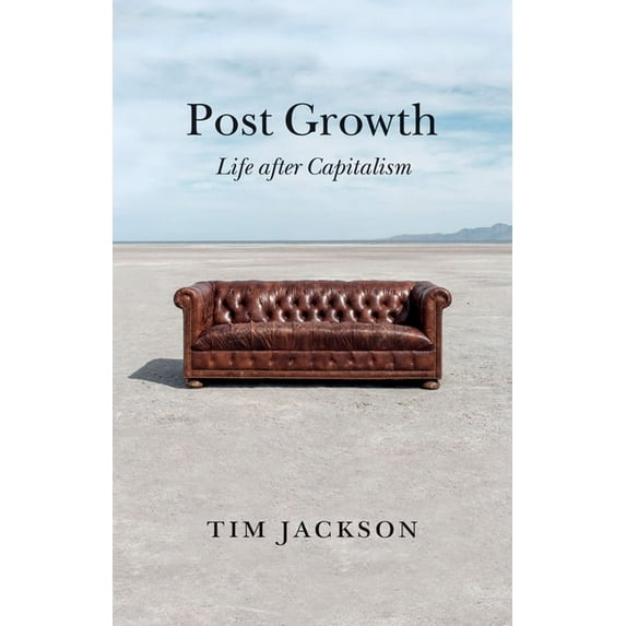 Post Growth: Life After Capitalism, (Paperback)