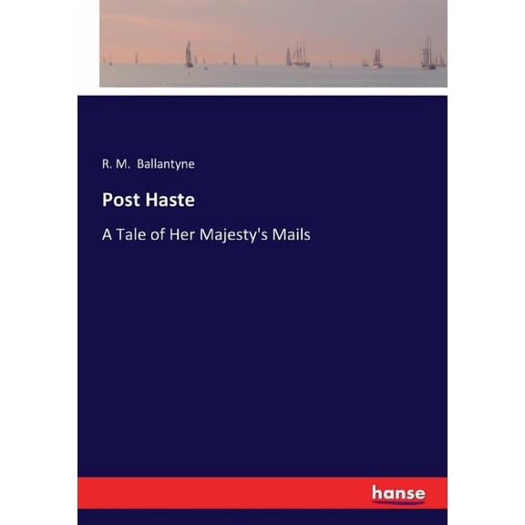 Post Haste: A Tale of Her Majesty's Mails, (Paperback)