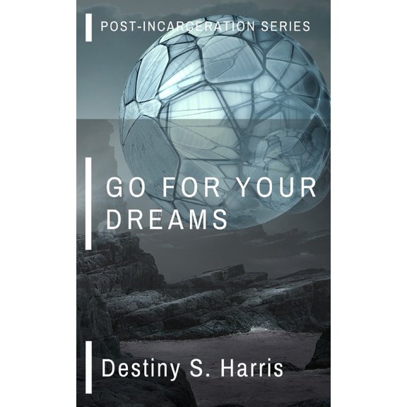Post-Incarceration: Go For Your Dreams (Paperback)