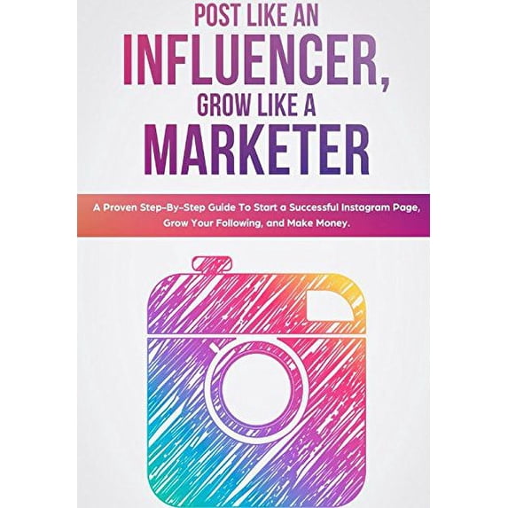 Pre-Owned Post Like an Influencer, Grow Like a Marketer: A Proven Step-By-Step Guide To Start a Successful Instagram Page, Grow Your Following, and Make Money. Paperback