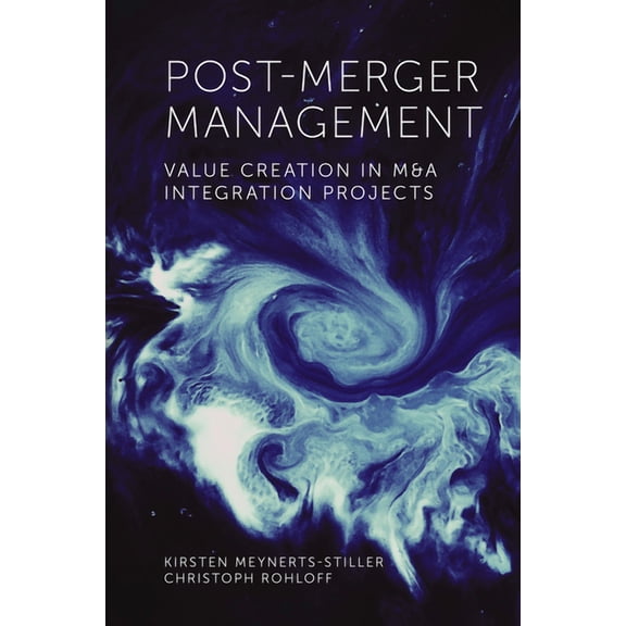 Post-Merger Management: Value Creation in M&A Integration Projects, (Hardcover)