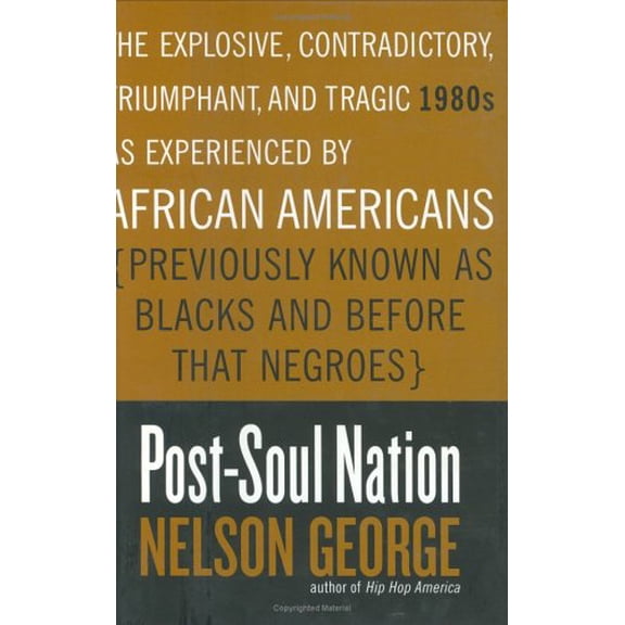 Pre-Owned Post-Soul Nation : The Explosive, Contradictory, Triumphant, and Tragic 1980s as Experienced by African Americans (Previously Known as Blacks and Before That Negroes) (Hardcover) 97806700...
