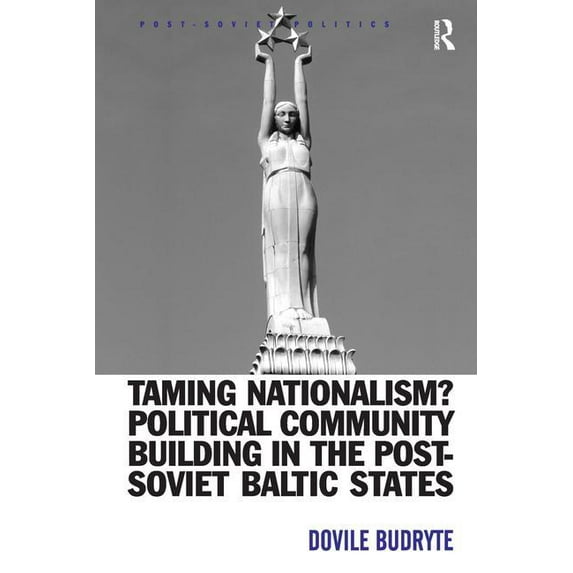 Post-Soviet Politics Taming Nationalism? Political Community Building in the Post-Soviet Baltic States, (Hardcover)