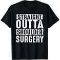 thumbnail image 1 of Post Straight Outta Shoulder Surgery Funny Get Well Gift T-Shirt, 1 of 4