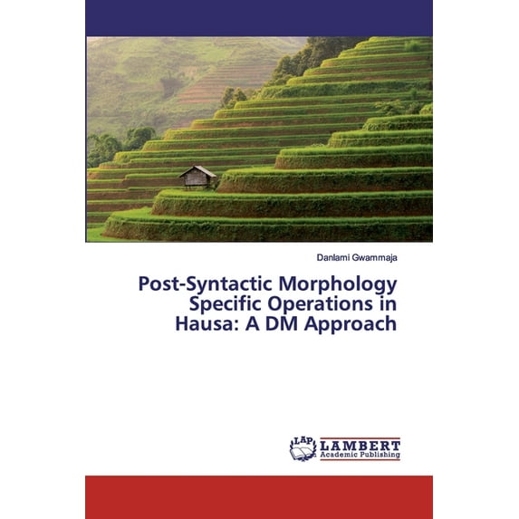 Post-Syntactic Morphology Specific Operations in Hausa: A DM Approach (Paperback)
