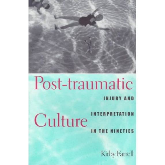 Pre-Owned Post-Traumatic Culture : Injury and Interpretation in the Nineties