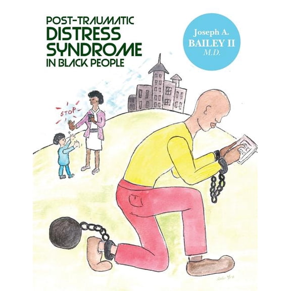 Post-Traumatic Distress Syndrome in Black People Paperback 1499301375 9781499301373 Joseph A. Bailey II M.D.