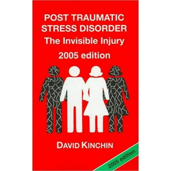 Post Traumatic Stress Disorder: The Invisible Injury (Paperback) by David Kinchin