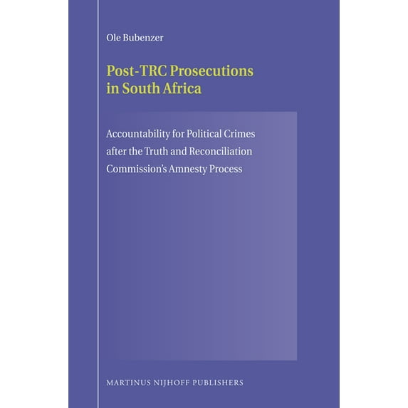 Post-Trc Prosecutions in South Africa: Accountability for Political Crimes After the Truth and Reconciliation Commission, (Paperback)