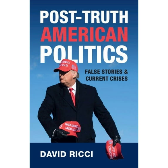 Post-Truth American Politics: False Stories and Current Crises, (Paperback)