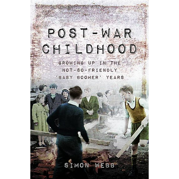 Post-War Childhood: Growing Up in the Not-So-Friendly 'Baby Boomer' Years (Paperback)