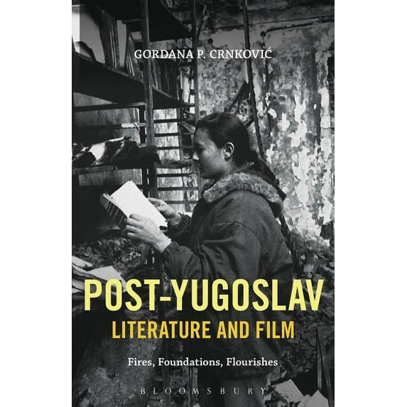 Post-Yugoslav Literature and Film: Fires, Foundations, Flourishes, (Paperback)