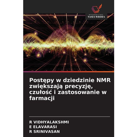 Postępy w dziedzinie NMR zwiększają precyzję, czulośc i zastosowanie w farmacji, (Paperback)