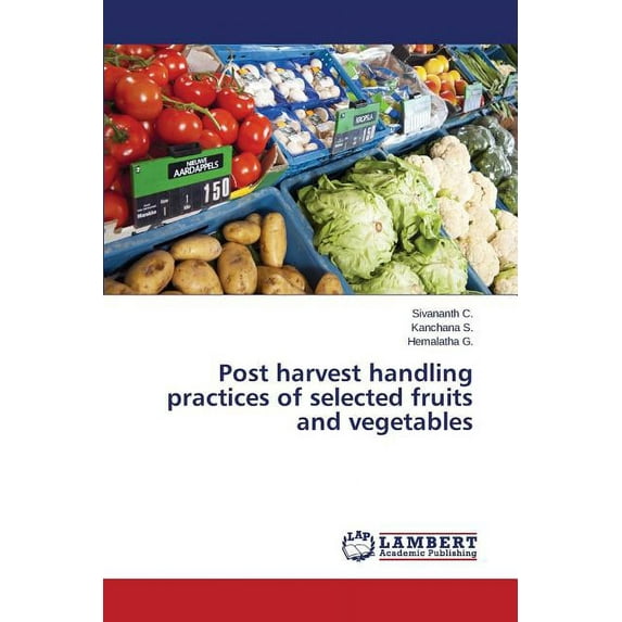Post harvest handling practices of selected fruits and vegetables (Paperback)
