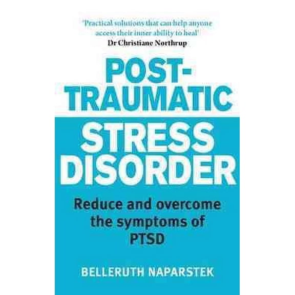 Post-traumatic Stress Disorder : Reduce and Overcome the Symptoms of Ptsd